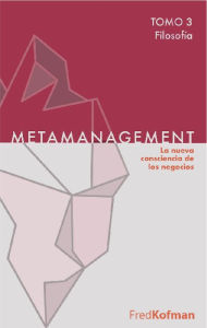 Title: Metamanagement - Tomo 3 (Filosofía): La nueva consciencia de los negocios, Author: Fred Kofman