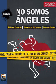 Title: No somos ángeles: Detrás de la escena del crimen, Author: Liliana Caruso