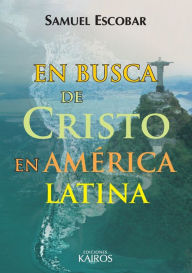 Title: En busca de Cristo en América Latina, Author: Samuel Escobar