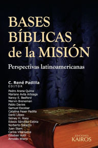 Title: Bases Bíblicas de la Misión: Perspectivas latinoamericanas, Author: C. René Padilla