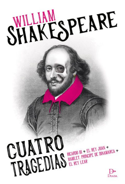 William Shakespeare. Cuatro tragedias: Ricardo III, El Rey Juan, Hamlet, El rey Lear