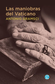 Title: Las maniobras del Vaticano, Author: Antonio Gramsci