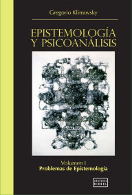 Title: Epistemología y Psicoanálisis Vol. I: Problemas de Epistemología, Author: Gregorio Klimovsky