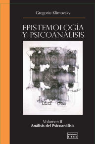 Title: Epistemología y Psicoanálisis Vol. II: Análisis del psicoanálisis, Author: Gregorio Klimovsky