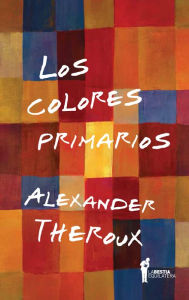 Title: Los colores primarios, Author: Alexander Theroux