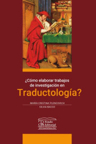 Title: ¿Cómo elaborar trabajos de investigación en traductología?, Author: María Cristina Plencovich