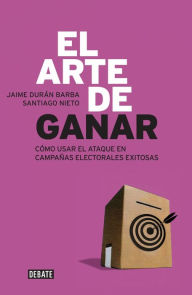 Title: El arte de ganar: Cómo usar el ataque en campañas electorales exitosas, Author: Jaime Durán Barba