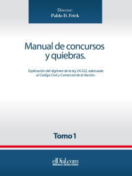Title: Manual de concursos y quiebras - Tomo 1: Explicación de la Ley 24.552, adecuada al Código Civil y Comercial de la Nación, Author: Ana C. Alonso