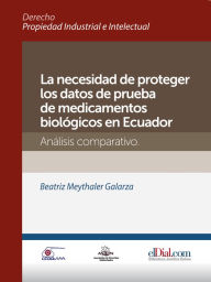 Title: La necesidad de proteger los datos de prueba de medicamentos biológicos en Ecuador: Análisis comparativo, Author: Beatriz Meythaler Galarza