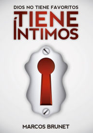 Title: Dios no tiene favoritos, tiene íntimos, Author: Marcos Brunet