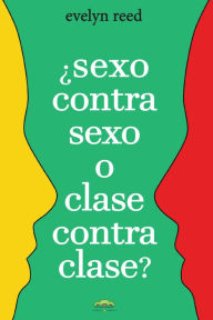 Title: ¿Sexo contra sexo o clase contra clase?, Author: Evelyn Reed