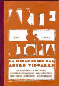 Arte and Utopia: La Ciudad Desde Las Artes Visuales