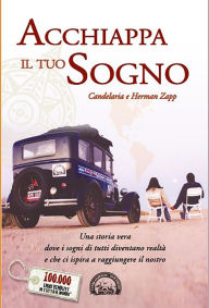 Title: Acchiappa il tuo sogno: Una storia vera dove i sogni di tutti diventano realtà e che ci ispira a raggiungere il nostro, Author: Candelaria e Herman Zapp