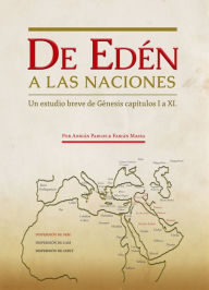 Title: De Edén a Las Naciones.: Un estudio breve de Génesis capítulos I a XI, Author: Fabián Massa