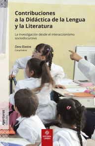 Title: Contribuciones a la Didáctica de la Lengua y la Literatura: La investigación desde el interaccionismo sociodiscursivo, Author: Luisa Peluffo