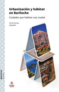 Title: Urbanización y hábitat en Bariloche: Ciudades que habitan una ciudad, Author: Tomás Alejandro Guevara