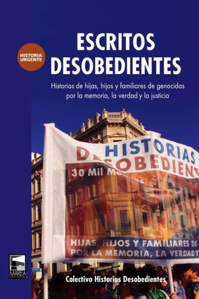 Escritos desobedientes: Historias de hijas, hijos y familiares de genocidas por la memoria, la verdad y la justicia