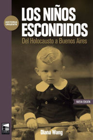 Title: Los niños escondidos: Del Holocausto a Buenos Aires, Author: Diana Wang