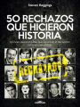 50 RECHAZOS QUE HICIERON HISTORIA: Grandes personalidades que superaron la decepción para ser memorables