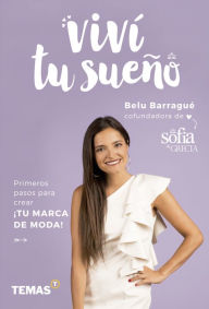 Title: Viví tu sueño: Primeros pasos para crear ¡tu marca de moda!, Author: Belu Barragué