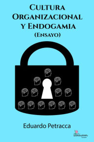 Title: Cultura organizacional y endogamia (Ensayo), Author: Eduardo Petracca