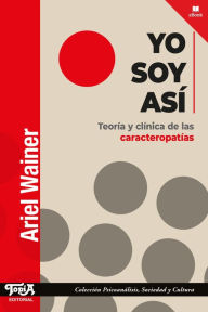 Title: Yo soy así: Teoría y clínica de las caracteropatías, Author: Ariel Wainer