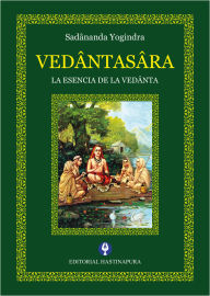 Title: Vedântasâra: La esencia de la Vedânta, Author: Sadânanda Yogindra