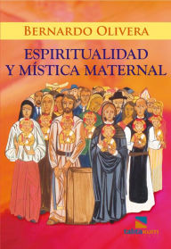 Title: Espiritualidad y mística maternal, Author: Bernardo Olivera