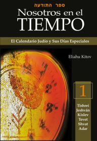 Title: Nosotros en el Tiempo (vol. 1): El Calendario Judío y Sus Días Especiales, Author: Eliahu Kitov