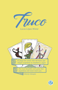 Title: Truco!: El juego de cartas más hermoso que ningún argentino te enseñará a jugar, Author: Lucas López Winne