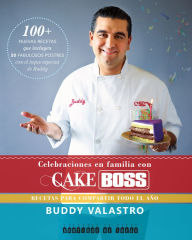 Title: Celebraciones en familia con Cake Boss: Recetas para compartir todo el aï¿½o, Author: Buddy Valastro