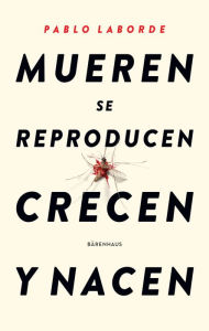 Title: Mueren se reproducen crecen y nacen, Author: Pablo Laborde