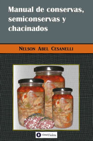 Title: Manual de conservas, semiconservas y chacinados, Author: Nelson Abel Cesanelli