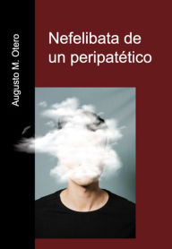 Title: Nefelibata de un peripatético, Author: Augusto M. Otero