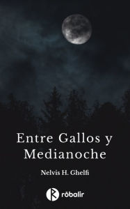 Title: Entre gallos y medianoche, Author: Nelvis Haydée Ghelfi