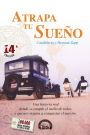 Atrapa Tu Sueno: Una Historia Real Donde Se Cumple el Sueno de Todos, y Que Nos Inspira A Conquistar el Nuestro