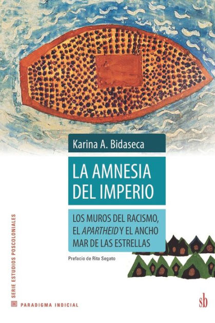 La Amnesia Del Imperio Los Muros Del Racismo El Apartheid Y El Ancho