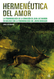 Title: Hermenéutica del amor: La fenomenología de la donación de Jean-Luc Marion en diálogo con la fenomenología del joven Heidegger, Author: Jorge Roggero