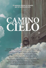 Title: Antología 6: Camino al Cielo: 33 autores relatan su tránsito por el camino de la fe, Author: Ana María Ruiz