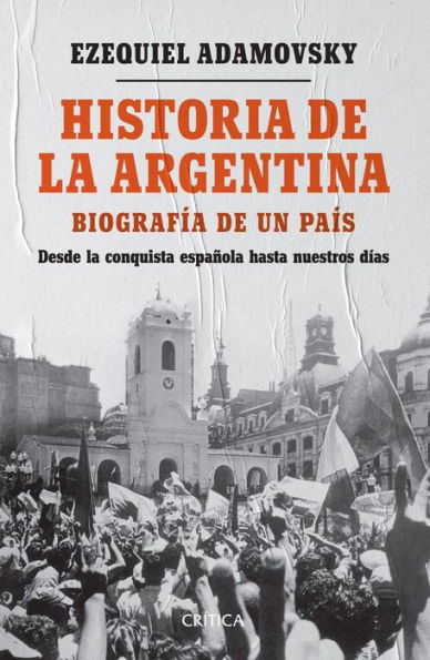 Historia de la Argentina: De la conquista española a la actualidad