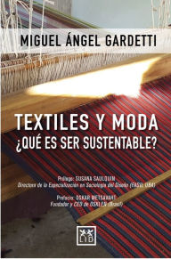 Title: Textiles y moda ¿Qué es ser sustentable?, Author: Miguel Ángel Gardetti