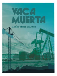 Title: Vaca Muerta, Author: Matías Pérez Manghi