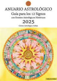 Title: Anuario AstrolÃ¯Â¿Â½gico 2025: GuÃ¯Â¿Â½a para los 12 Signos con Eventos AstrolÃ¯Â¿Â½gicos HistÃ¯Â¿Â½ricos, Author: Florencia Santoni