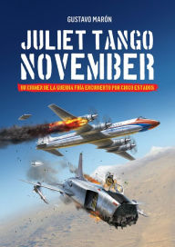 Title: Juliet Tango November: Un crimen de la Guerra fría encubierto por cinco estados, Author: Gustavo Maón