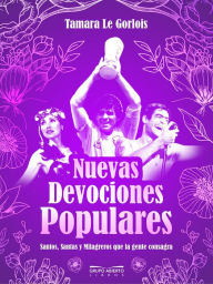Title: Nuevas devociones populares: Santos, santas y milagreros que la gente consagra, Author: Tamara Le Gorlois
