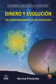 Title: Dinero y evolución: Del Materialismo a la No-dualidad, Author: Norma Pimienta