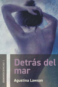 Title: Detrás del mar: Reminiscencias I, Author: Agustina Lawson