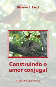 Title: Construindo o amor conjugal, Author: Ricardo E. Facci