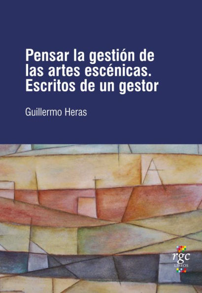 Pensar la gestión de las artes escénicas: Escritos de un gestor