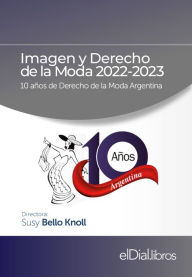 Title: Imagen y Derecho de la Moda 2022-2023: 10 años de Derecho de la Moda en Argentina, Author: Carolina Albanese
